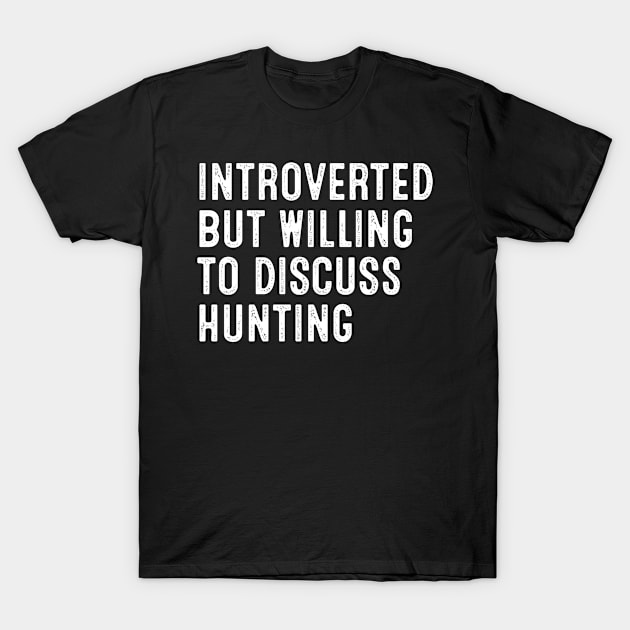 Introverted But Willing To Discuss Hunting T-Shirt by HeroGifts